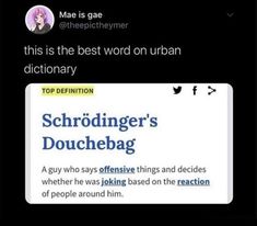 Schrödinger's douchebag Twitter Sub Concepts, Meme Page, Urban Dictionary, Tumblr Funny, Bored Panda, Funny Posts, Family Dinner, Mood Pics, Funny Texts