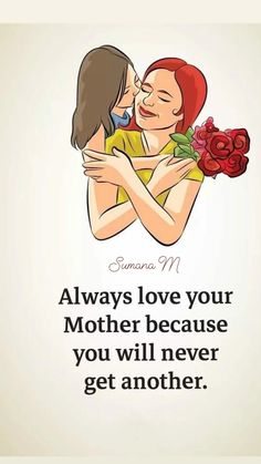 a couple hugging each other with the words always love your mother because you will never get another