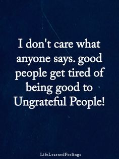 Tired of being good to ungrateful and entitled people. #narcissisticabuserecovery #narcissisticbehaviour #goodman #ungrateful #entitled Tired Of People Telling Me What To Do, Taken Advantage Of Quotes Families, Tired Of Mean People, Ungrateful Employees Quotes, People Who Are Self Absorbed, Stop Defending People Quotes, Tired Of Negativity, Trying To Help Ungrateful People, Ungrateful Friends Quotes