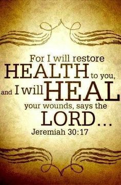 the words for i will restore health to you and i will heal your wounds says the lord jeremin 30 17