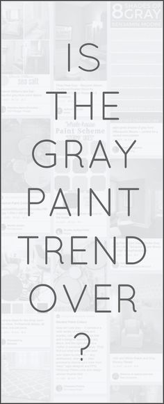 a poster with the words is the gray paint trend over? written in black and white