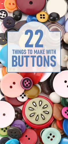 buttons with the words 22 things to make with buttons