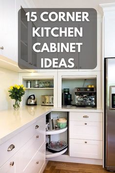 the corner kitchen cabinet is open and has flowers in it with text overlay that reads, 15 corner kitchen cabinet ideas