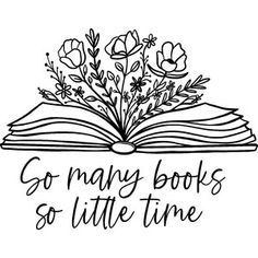 an open book with flowers and the words go many books so little time