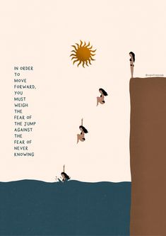 a poster with people jumping off the cliff into the ocean and saying in order to move forward, you can't reach the height of the jump again