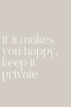 the words if it makes you happy, keep it private are in white on a gray background