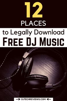 headphones with the text 12 places to legally downloaded free dj music on it's cover