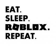 the words eat, sleep, roblox, repeat are black and white against a white background