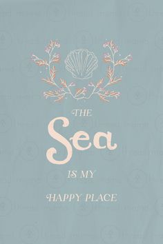 the sea is my happy place on a gray background with pink flowers and leaves around it