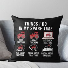 a throw pillow that says things i do in my spare time and four tractor tractors