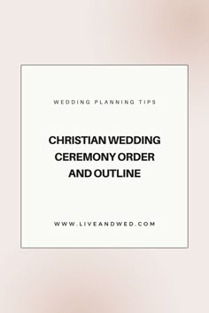 a white square with the words wedding planning tips christian wedding ceremony order and outline on it