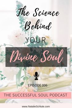 the science behind your divine soul episode 006