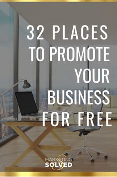 a desk with a laptop on it and the words 32 places to promote your business for free