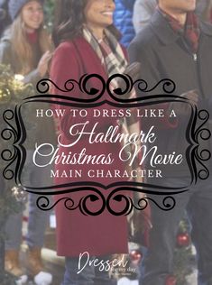 a group of people standing next to each other with the words how to dress like a christmas movie main character