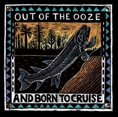 an image of a fish with the words out of the ooze and born to cruise