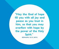 a blue and white circle with the words,'may the god of hope fill you with all joy and peace as you trust in him, so that you may overflowe