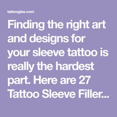 the text reads, finding the right art and designs for your sleeve tattoo is really the hard