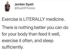 jordan syatt says exercise is literally medicine there is nothing better you can do for your body than feed it well, exercise it often