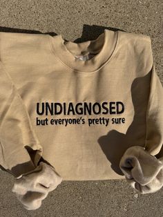 Undiagnosed but everyone's pretty sure, Funny Sweatshirt,  Funny Gifts for Her, Girly Shirt, Girly Gifts, Funny Shirt, Funny Gift Thread Colors Can Be Changed - PLEASE SPECIFY IN PERSONALIZATION Colors may differ slightly from your device, whether phone or computer. These are not pre-shrunk and are unisex sizing, which is more of a boxy fit and not a women's fit. Most all order their normal size, unless you prefer to size up for an oversized look. We ship USPS, unless you reach out requesting differently - additional charges may apply. OUR PRODUCTS ARE CUSTOM, ALL SALES FINAL! Cute Shirt Ideas, Funny Gifts For Her, Girly Gifts, Womens Sweatshirts, Thread Colors, Funny Sweatshirts, Cute Shirt, Funny Shirt, Cute Shirts