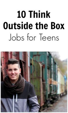 a man standing next to train cars with the words 10 think outside the box jobs for teens