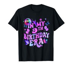 a black t - shirt with the words in my 9th birthday era on it