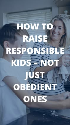 a mother and son are smiling at each other in the kitchen with text overlaying how to raise responsibleble kids - not just obedient ones