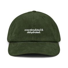 overstimulated & dehydrated. A cap with attitude. Just like you. Well, at least almost. * 100% cotton corduroy * Soft, unstructured crown * Cotton twill sweatband and taping * Adjustable buckle Weird Baseball Caps, Cute Baseball Hat, Cap Aesthetic, Dad Style, Corduroy Cap, Corduroy Hat, Dad Fashion, Funny Hats, Cap Style