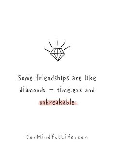 some friends are like diamonds - timeless and unbreakable by our mindful life