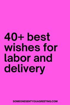 the words 40 + best wishes for labor and delivery on a pink background with black lettering