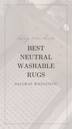 the words best neutral washable rugs in black and white with an image of a dresser