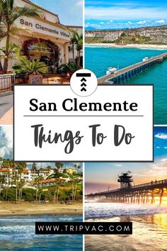 san clemente with the words things to do in front of it and images of buildings