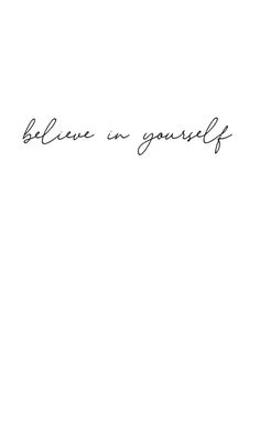 a black and white photo with the words believe in yourself written on it's side