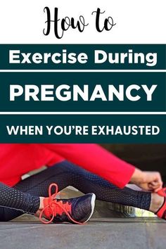 a woman sitting on the ground with her legs crossed and text overlay reads how to exercise during pregnancy when you're exhausted