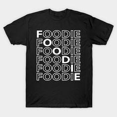 a black t - shirt with the words foodie on it