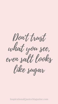 a pink background with the words don't trust what you see, even salt looks like sugar