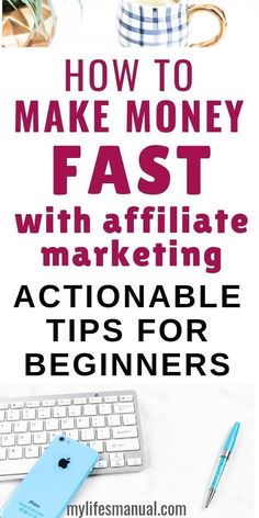 the words how to make money fast with affilate marketing actionable tips for beginners