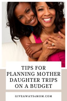 two women hugging each other with the words tips for planning mother daughter trips on a budget