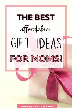 a pink present box with the words, the best aforable gift ideas for moms