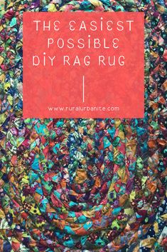 the words, the easyest possible diy rag rug on top of an image of colorful