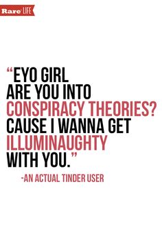 an actual tinder user quote on the cover of her book, eye girl are you into conspraccy theres? cause i wanna get illuminaughty with you