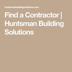 the words find a contactor, huntsman building solutions are in white letters on a tan