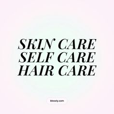 the words skin care, self care and hair care are in black on a white background