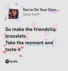 an ad for taylor swift's new album, so make the friends bracelets take the moment and taste it