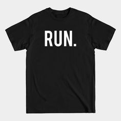 Run - Runner - T-shirt Motivational Tshirts, Running Ads, Logan's Run, Run Runner, Performance Wear, Running Motivation, Nike Running, Types Of Shirts, Black Tshirt