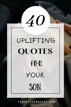 a person reading a book with the words 40 uplifting quotes for your son