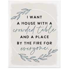 a card with the words i want a house with a crowded table and a place by the fire for everyone