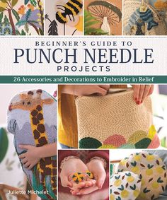 the beginner's guide to punch needle projects 26 accessories and decorations to embroider in relief