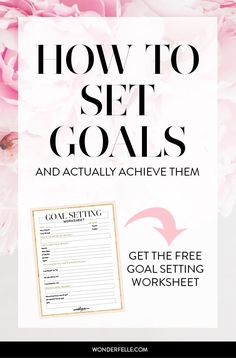 a pink flower with the words how to set goals and actually achieve them get the free goal setting worksheet