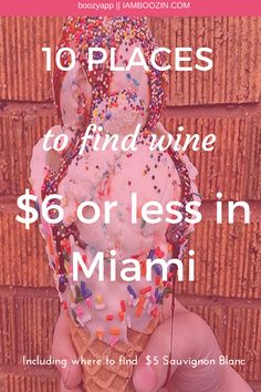 someone holding up an ice cream cone with sprinkles on it and the words, 10 places to find wine $ 6 or less in miami