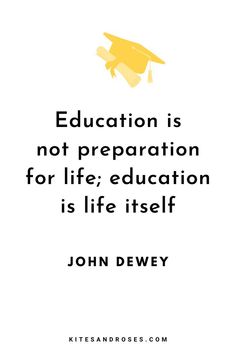 a quote from john dewy that says education is not preparation for life education is life itself